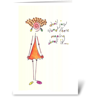 don't just stand there moping greeting card