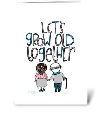 Lets grow old together! greeting card