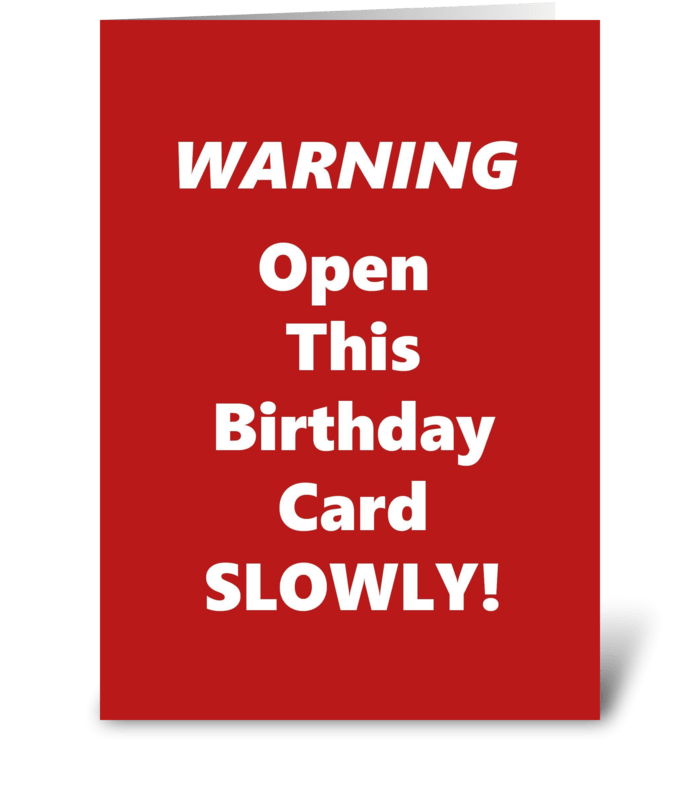 Warning! Open This Card Slowly! greeting card
