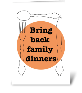 Bring back family dinners greeting card