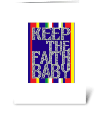Keep The Faith, Baby! greeting card