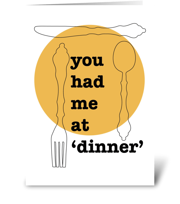 You had me at Dinner greeting card