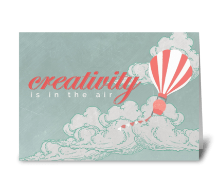 Creativity is ini the air greeting card