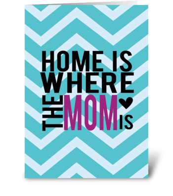 Home is where mom is greeting card