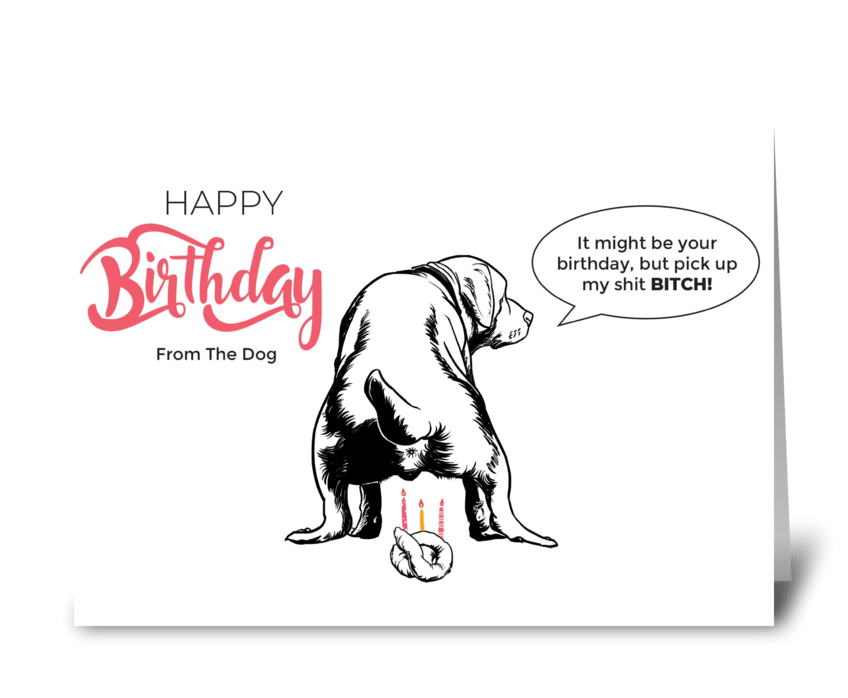 Rude dog Birthday Card - Send this greeting card designed by GREEDY LAB