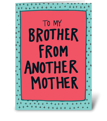 To My Brother From Another Mother greeting card