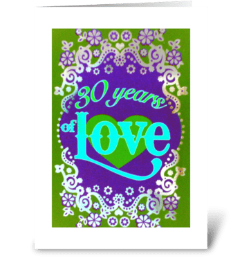 30 years of LOVE~ Happy Anniversary greeting card