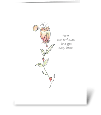 From seed to flower, I love you greeting card