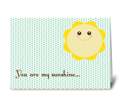 You are my sunshine... greeting card