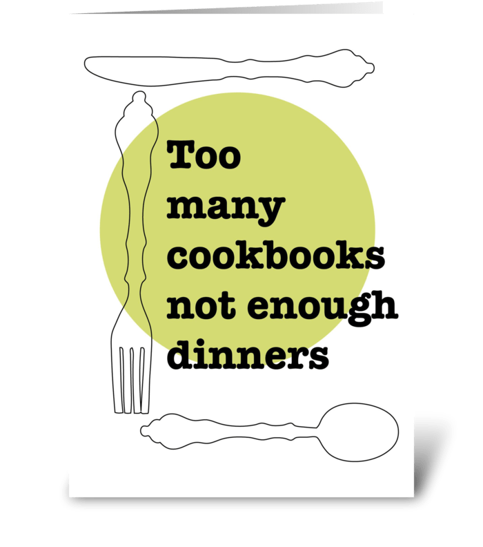 Too Many Cookbooks Not enough dinners greeting card