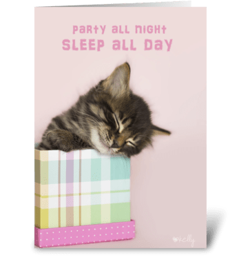 Party All Night Sleep All Day Kitten greeting card