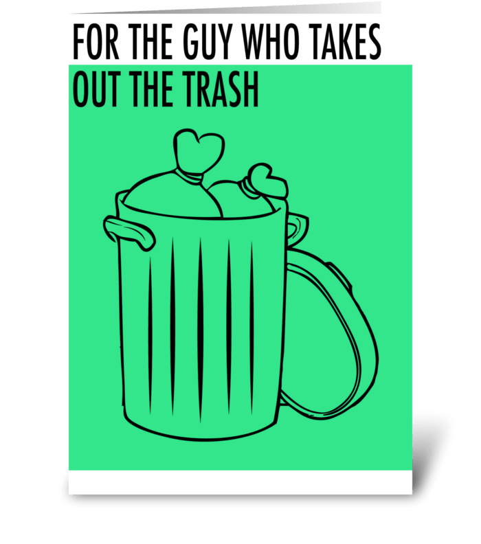For the Guy who takes out the Trash greeting card
