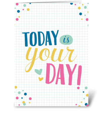 Today is your day greeting card