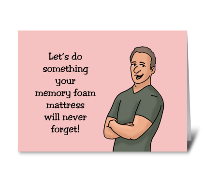 Do Something Your Memory Foam Mattress greeting card