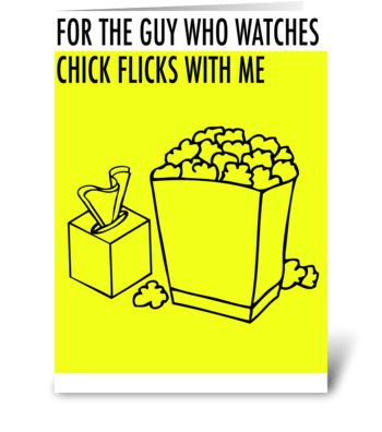 For the Guy who watches Chick Flicks greeting card