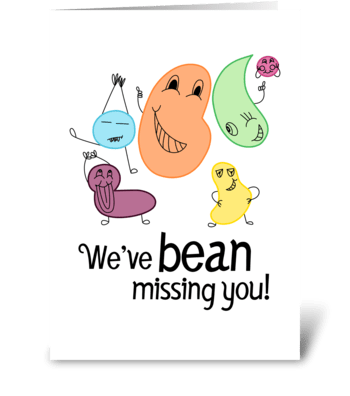 We’ve bean missing you greeting card