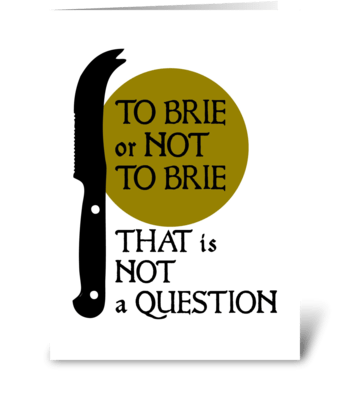 To Brie or Not to Brie? greeting card
