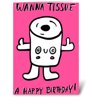 Wanna Tissue a Happy Birthday greeting card