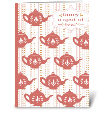 Fancy a Spot of Tea? greeting card