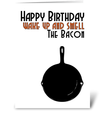 Happy Birthday Wake up & Smell the bacon greeting card