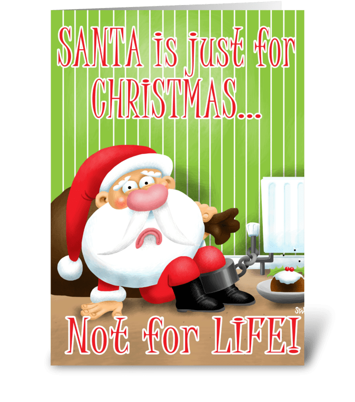 Santa is for Christmas, not for Life! greeting card