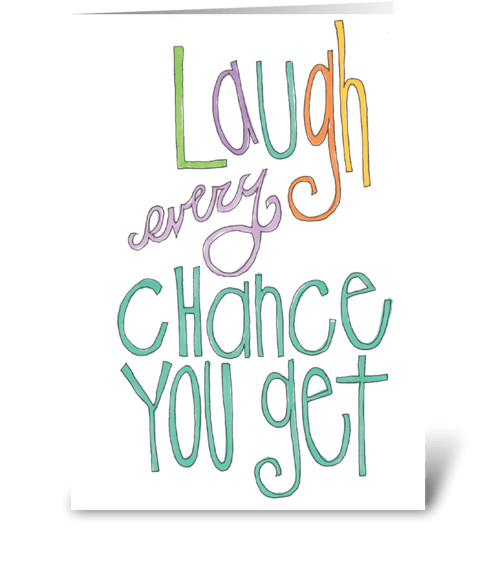 laugh every chance you get greeting card