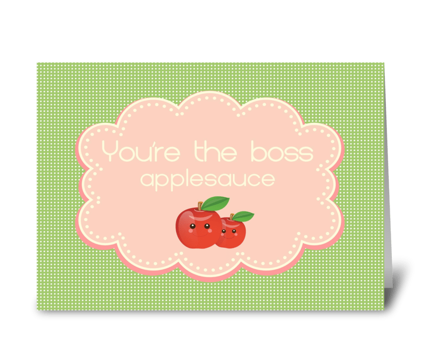 You're the boss, applesauce greeting card