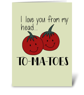 I love you from my head to-ma-toes greeting card
