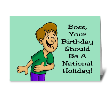 Your Birthday Should Be A National Holid greeting card