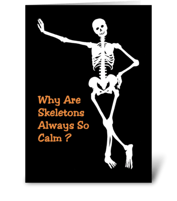 Why Are Skeletons So Calm greeting card
