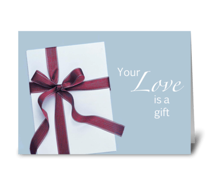 Your Love is a Gift greeting card