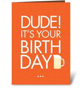 Dude it's your bday greeting card
