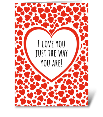 569 - Love you just the way you are greeting card