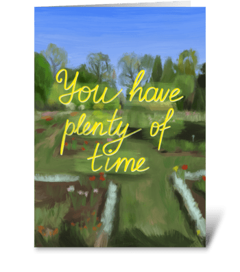You have plenty of time greeting card