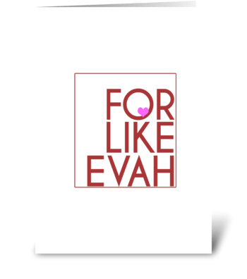 For Like Evah greeting card