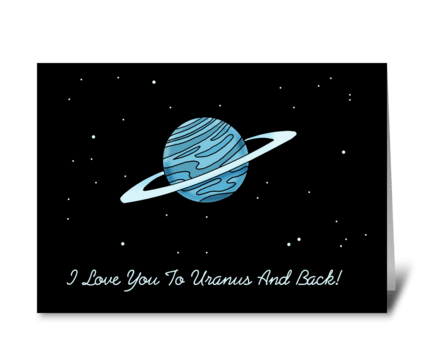 I Love You To Uranus And Back greeting card