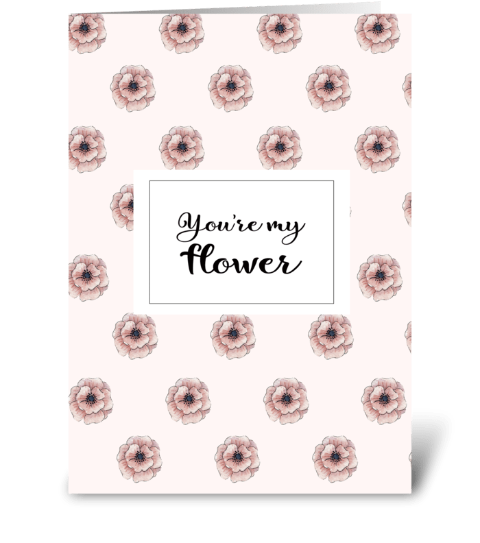 You're my flower greeting card