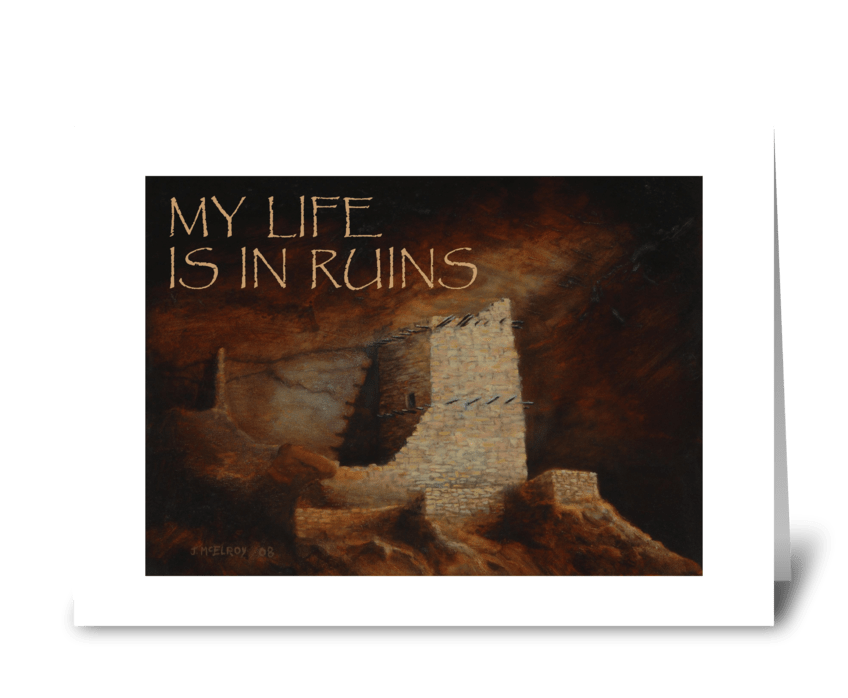 My Life is in Ruins IV greeting card