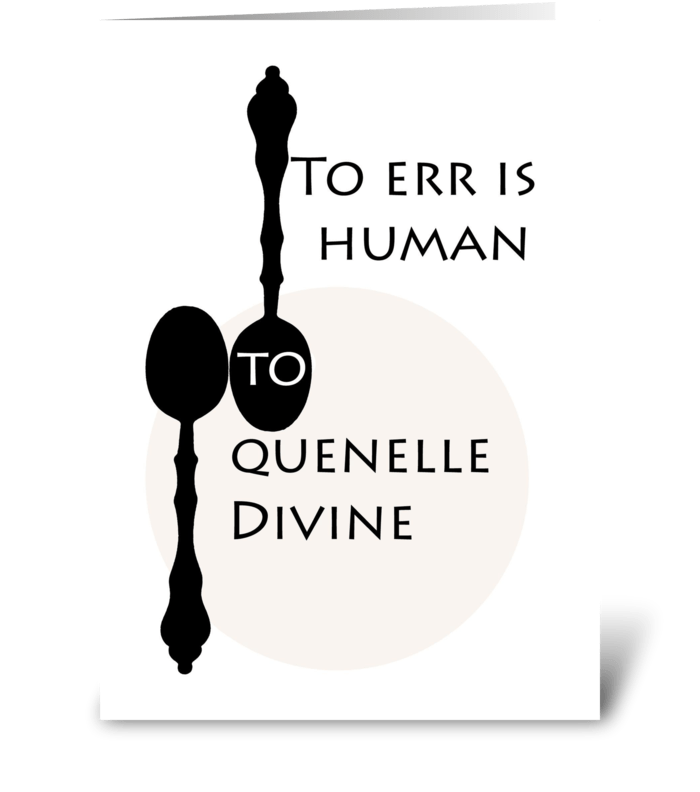 To Err is Human To Quenelle Divine greeting card
